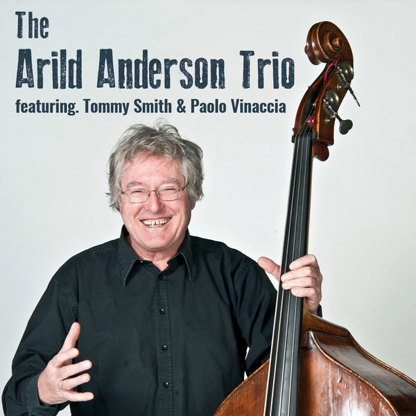 The Arild Anderson Trio ft. Tommy Smith & Paolo Vinaccia - 15th May 2016