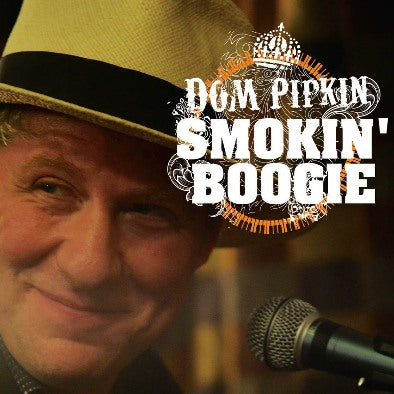 Dom Pipkin 'Smokin' Boogie - 18th Apr 2018